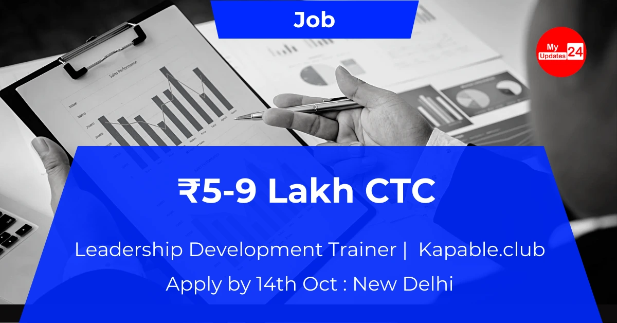 Leadership Development Trainer at Kapable.club New Delhi ₹5-9 Lakh Apply by 14th Oct