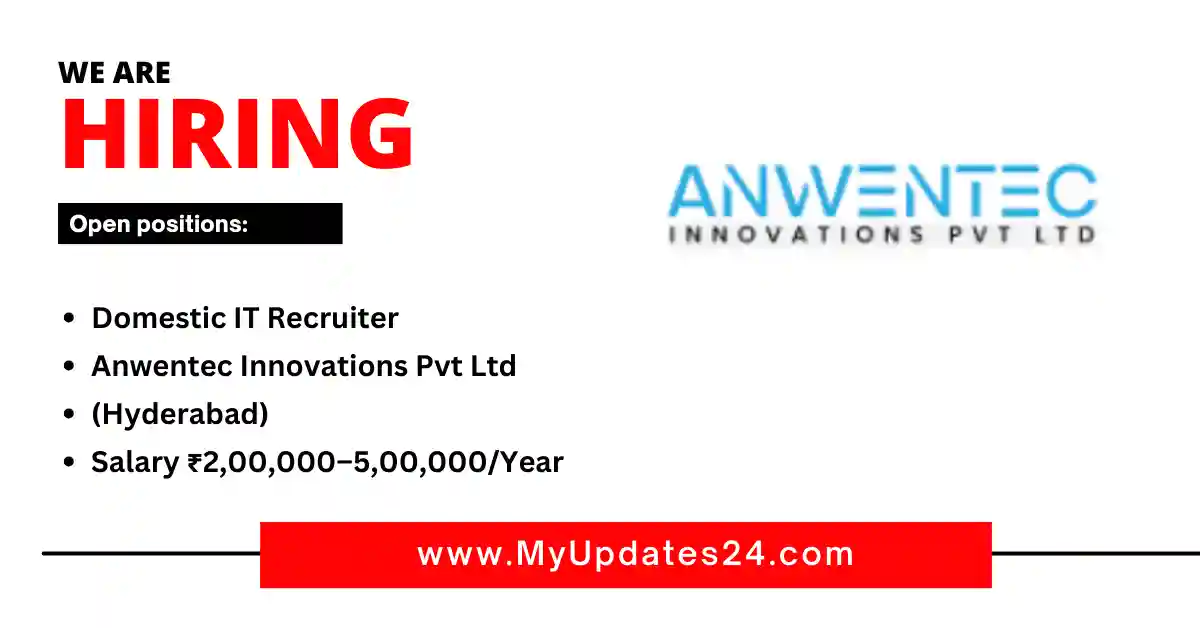 Domestic IT Recruiter at Anwentec Innovations Pvt Ltd (Hyderabad) Salary ₹2,00,000–5,00,000Year