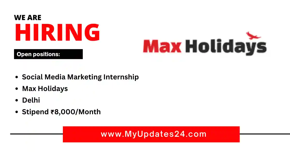 Social Media Marketing Internship at Max Holidays Delhi Stipend ₹8,000Month